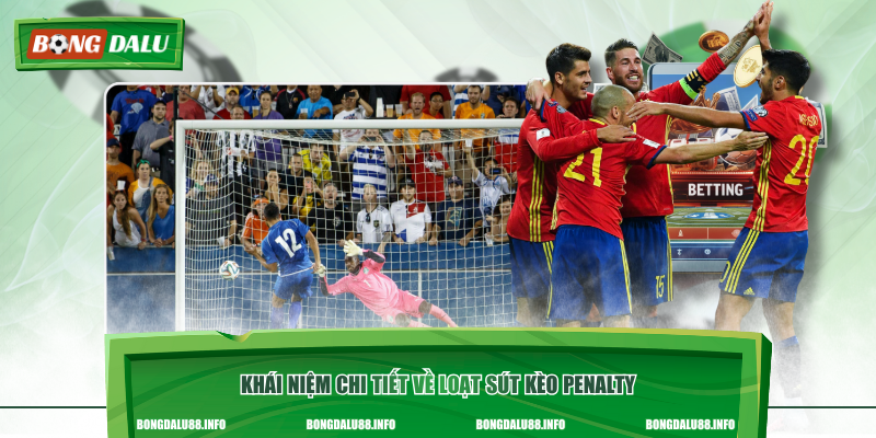 Khái niệm chi tiết về loạt sút kèo penalty